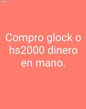 Pistola glock y hs2000 compro dinero en mano.